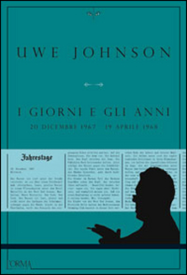 I giorni e gli anni (20 dicembre 1967-19 aprile 1968) - Uwe Johnson