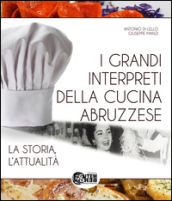 I grandi interpreti della cucina abruzzese. La storia, l attualità