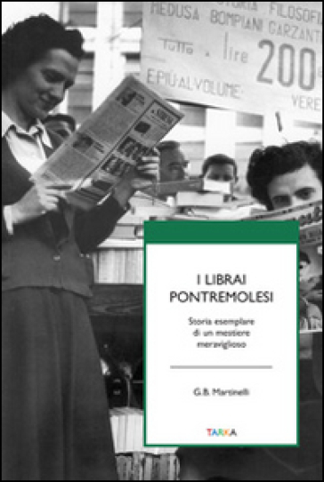 I librai pontremolesi. Storia esemplare di un mestierie meraviglioso - Gian Battista Martinelli