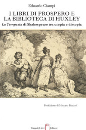 I libri di Prospero e la biblioteca di Huxley. La Tempesta di Shakespeare tra utopia e distopia