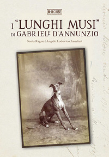 I «lunghi musi» di Gabriele d'Annunzio - Sonia Ragno - Angelo Lodovico Anselmi