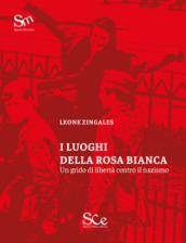 I luoghi della Rosa Bianca. Un grido di libertà contro il nazismo