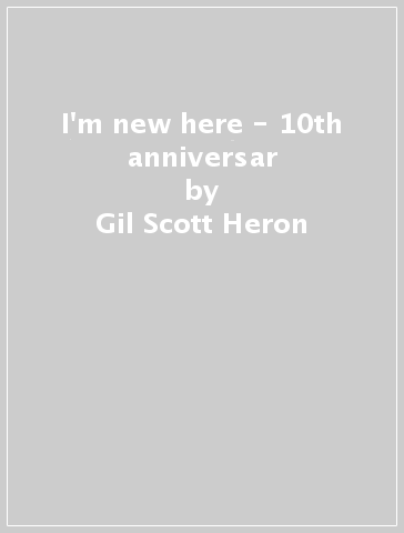 I'm new here - 10th anniversar - Gil Scott-Heron