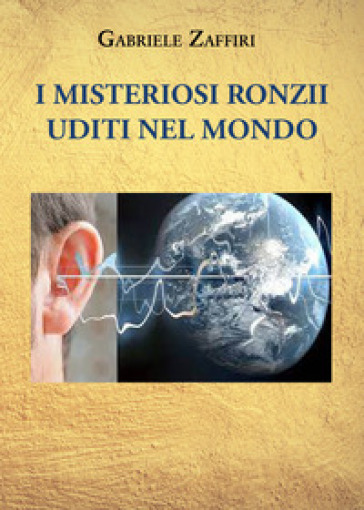 I misteriosi ronzii uditi nel mondo - Gabriele Zaffiri