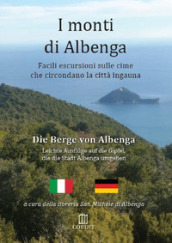 I monti di Albenga. Facili escursioni sulle cime che circondano la città ingauna-Die berge von Albenga. Ediz. bilingue