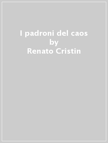 I padroni del caos - Renato Cristin