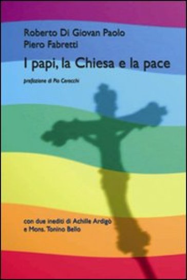 I papi, la chiesa e la pace - Roberto Di Giovan Paolo - Piero Fabretti