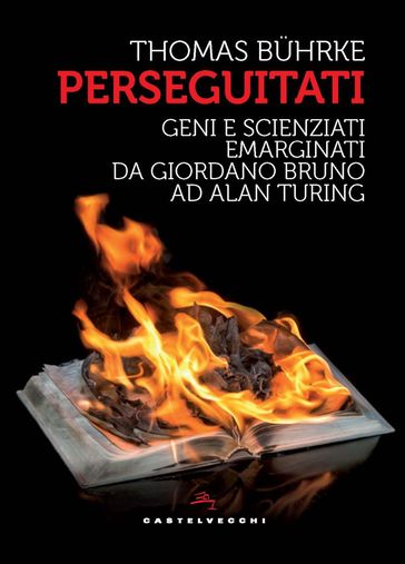 I perseguitati. Geni e scienziati emarginati da giordano bruno ad alan turing - Thomas Buhrke