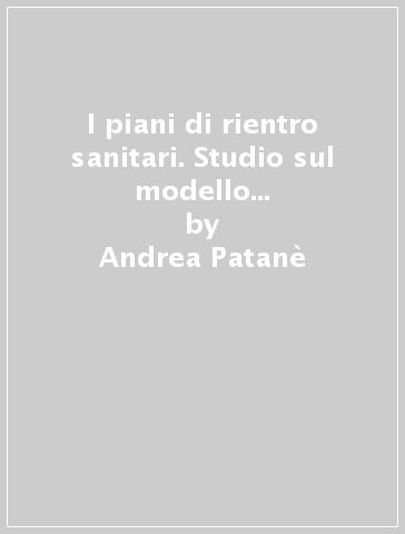 I piani di rientro sanitari. Studio sul modello solidale di regionalismo in Italia - Andrea Patanè