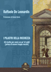 I pilastri della ricchezza. 49 ricette per avere un po  di soldi (prima di essere troppo vecchi)