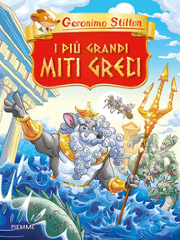 I più grandi miti greci - Geronimo Stilton