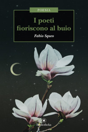 I poeti fioriscono al buio - Fabio Squeo