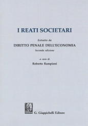 I reati societari. Estratto da «Diritto penale dell economia» seconda edizione