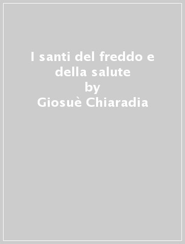 I santi del freddo e della salute - Giosuè Chiaradia