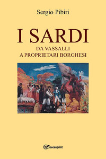 I sardi da vassalli a proprietari borghesi - Sergio Pibiri