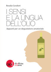 I sensi e la lingua dell olio. Appunti per un degustatore amatoriale