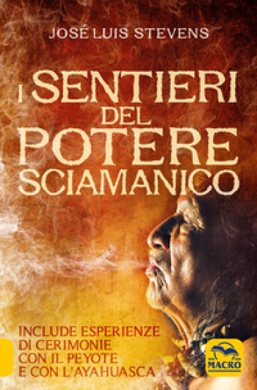 I sentieri del potere sciamanico - José Luis Stevens