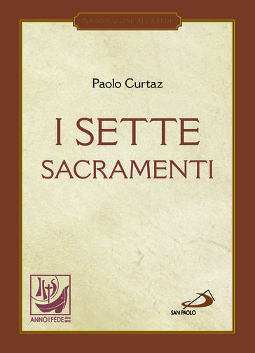 I sette sacramenti. La celebrazione del mistero cristiano - Paolo Curtaz