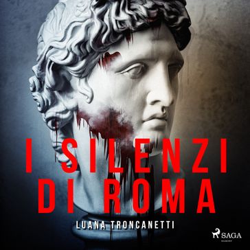 I silenzi di Roma - Luana Troncanetti