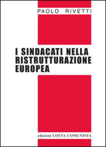 I sindacati nella ristrutturazione europea - Paolo Rivetti