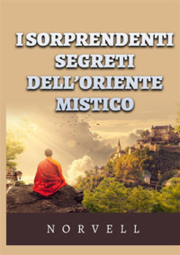 I sorprendenti segreti dell'oriente mistico - Anthony Norvell