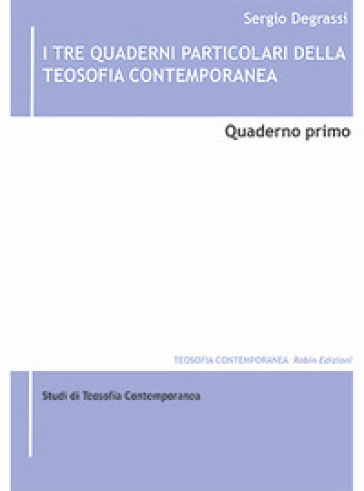 I tre quaderni particolari della teosofia contemporanea. Vol. 1 - Sergio Degrassi