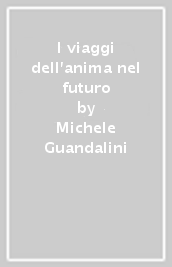 I viaggi dell anima nel futuro