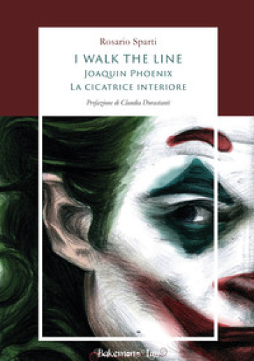 I walk the line. Joaquin Phoenix. La cicatrice interiore - Rosario Sparti