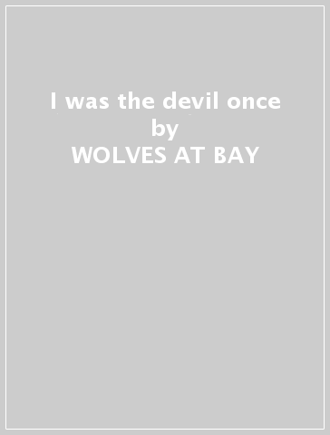 I was the devil once - WOLVES AT BAY