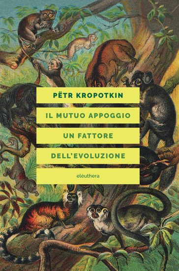 IL MUTUO APPOGGIO UN FATTORE DELL'EVOLUZIONE - Petr Kropotkin