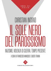 IL SOLE NERO DEL PAROSSISMO. NAZISMO, VIOLENZA DI GUERRA, TEMPO PRESENTE