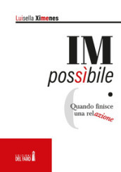 IMpossibile. Quando finisce una relazione