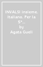 INVALSI insieme. Italiano. Per la 5ª classe della Scuola elementare