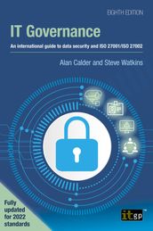 IT Governance An international guide to data security and ISO 27001/ISO 27002, Eighth edition