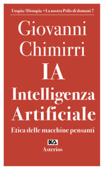 Ia. Intelligenza artificiale. Etica delle macchine pensanti - Giovanni Chimirri