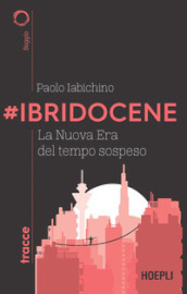 #Ibridocene. La nuova era del tempo sospeso