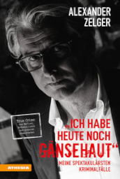 Ich habe heute noch Gänsehaut. Meine spektakulärsten Kriminalfälle. True Crime: von Mafiosi, Serienkillern und anderen Gewalttaten