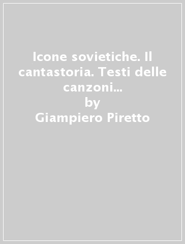 Icone sovietiche. Il cantastoria. Testi delle canzoni abbinate alla raccolta di immagini. Con CD Audio - Giampiero Piretto