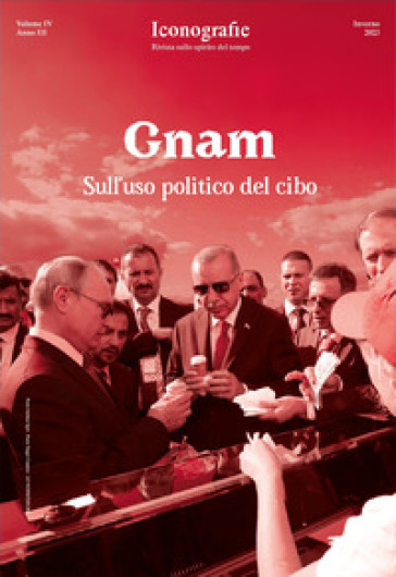 Iconografie. Rivista sullo spirito del tempo (2023). Vol. 4: Gnam. Sull'uso politico del cibo