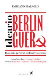 Ideario Berlinguer. Passioni e parole di un leader scomodo