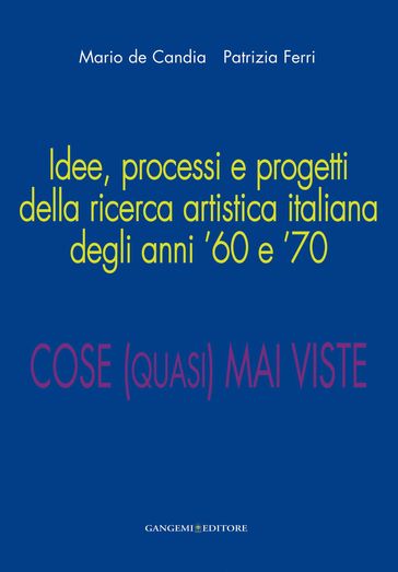 Idee, processi e progetti della ricerca artistica italiana degli anni '60 e '70 - AA.VV. Artisti Vari