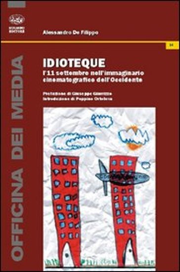 Idioteque. L'11 settembre nell'immaginario cinematografico dell'Occidente - Alessandro De Filippo