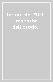 Ierimo del Filzi : cronache dall esodo ai giorni nostri