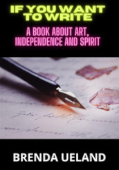 If you want to write. A book about art, independence and spirit