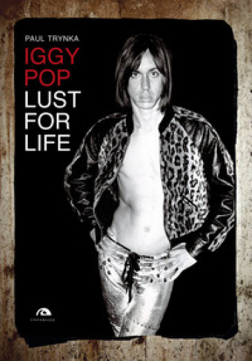 Iggy Pop. Lust for life - Paul Trynka