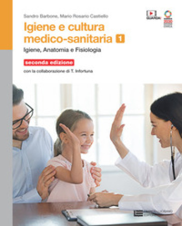 Igiene e cultura medico-sanitaria. Per le Scuole superiori. Con Contenuto digitale (fornito elettronicamente). Vol. 1: Igiene anatomia fisiologia - Sandro Barbone - Mario Rosario Castiello - Teresa Infortuna