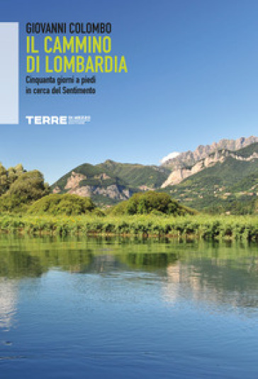 Il Cammino di Lombardia. Cinquanta giorni a piedi in cerca del Sentimento - Giovanni Colombo