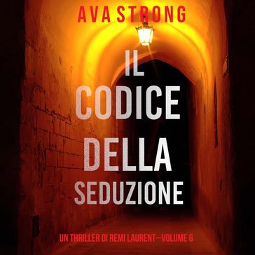 Il Codice Della Seduzione (Un Thriller Di Remi Laurent--Volume 6) - Ava Strong