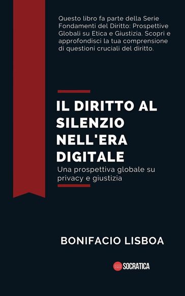 Il Diritto al Silenzio Nell'era Digitale: Una Prospettiva Globale su Privacy e Giustizia - Bonifacio Lisboa