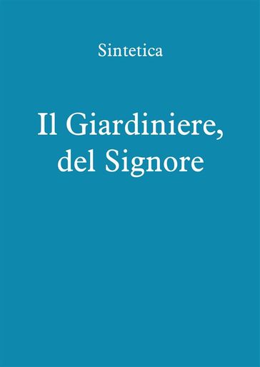 Il Giardiniere, del Signore - Sintetica